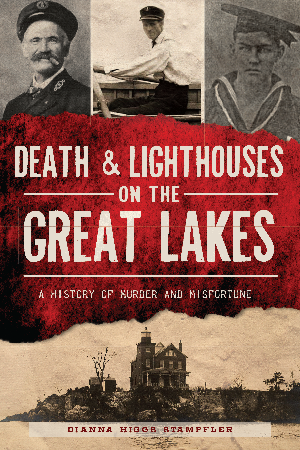 Death & Lighthouses on the Great Lakes: A History of Murder and Misfortune