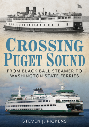 Crossing Puget Sound: From Black Ball Steamer to Washington State Ferries
