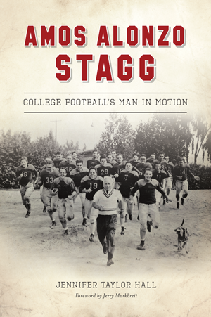 Amos Alonzo Stagg:  College Football's Man in Motion